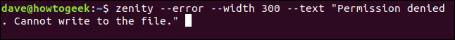 "zenity --error --width 300 --text" Permissão negada.  Não é possível gravar no arquivo. "Em uma janela de terminal.