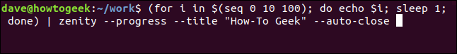 "(para i em $ (seq 0 10 100); faça echo $ i; sleep 1; feito) | zenity --progress --title" How-To Geek "- auto-close" em uma janela de terminal.