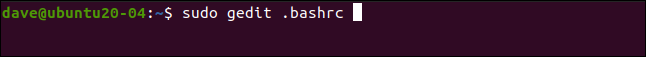 sudo gedit .bashrc em uma janela de terminal.