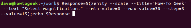 "Response = $ (zenity --scale --title" How-To Geek "--text" Selecione a ampliação. "--Min-value = 0 --max-value = 30 --step = 3 --value15); echo $ Response "em uma janela de terminal.