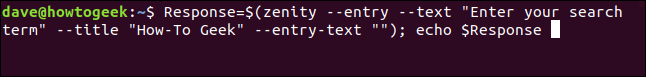 "Response = $ (zenity --entry --text" Digite seu termo de pesquisa "--title" Howe-To Geek2 --entry-text = "");  echo $ Response "em uma janela de terminal.