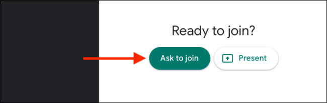 Clique em Ask to Join to Join Google Meet call