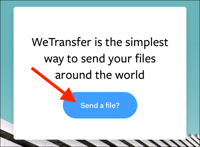 Toque em "Enviar um arquivo?"  no site da WeTransfer.