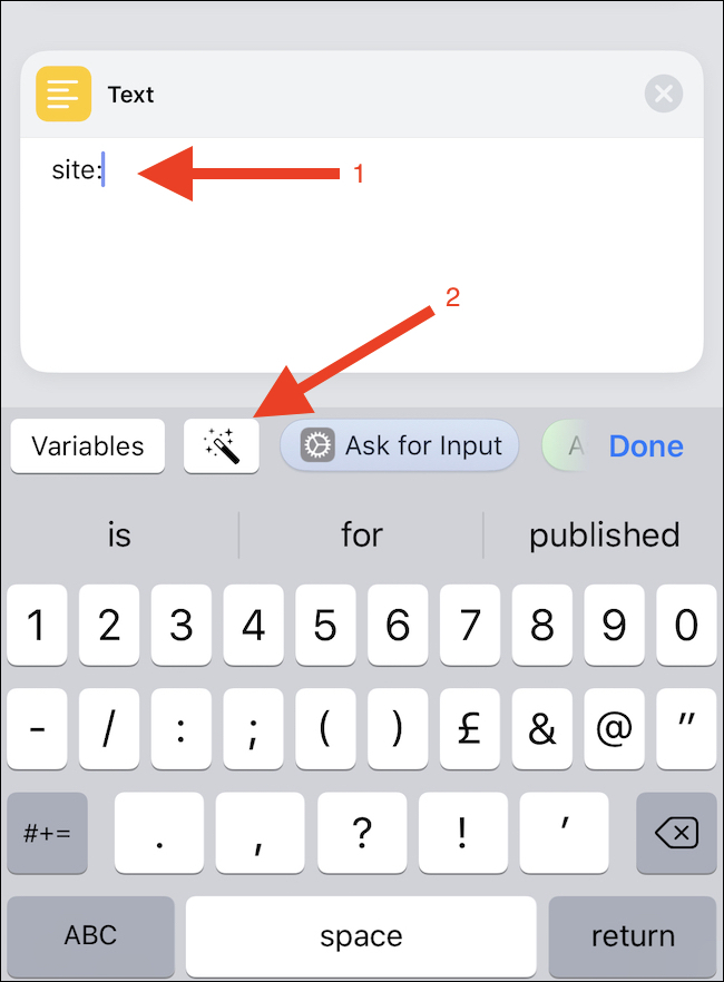 Procure uma ação "Texto" e toque nela.  Digite "site:" e toque no botão de variável mágica