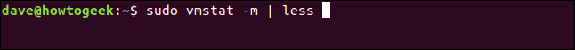 sudo vmstat -m |  menos em uma janela de terminal