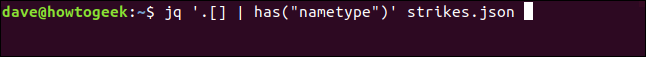 O "jq '. [] | Has (" nametype ")' strikes.json" em uma janela de terminal.