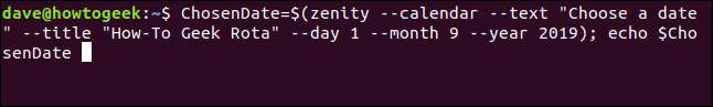 "ChosenDate = $ (zenity - calendar --text" Escolha uma data "--title" How-To Geek Rota "--dia 1 - mês 9 - ano 2019); echo $ ChosenDate" em uma janela de terminal.