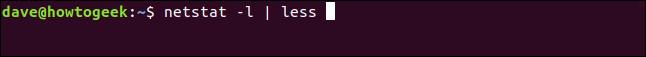 netstat -l |  menos em uma janela de terminal