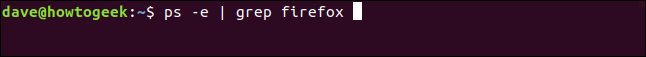 ps -e |  grep firefox em uma janela de terminal