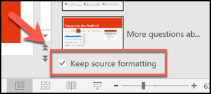 Pressione a caixa Manter formatação original para manter a formatação de seus slides existentes antes de inseri-los em um novo arquivo PowerPoint