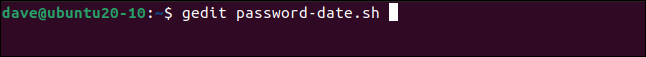 sudo gedit password-date.sh em uma janela de terminal.