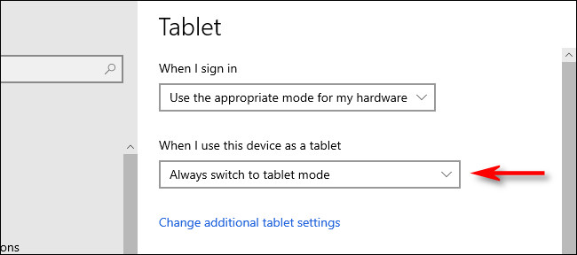 Nas configurações do Windows 10 Tablet, clique no menu suspenso "Quando eu usar este dispositivo como um tablet".