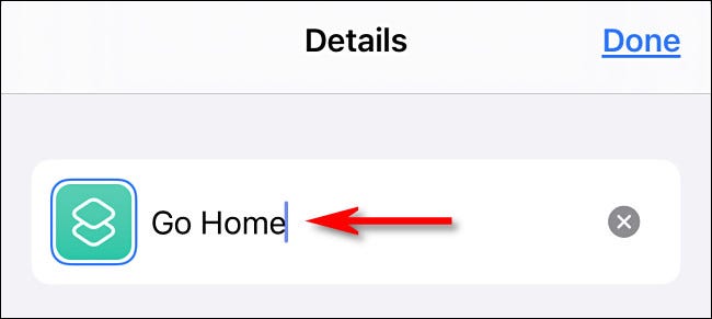 Altere o nome do atalho para "Ir para casa" e toque em "Concluído".