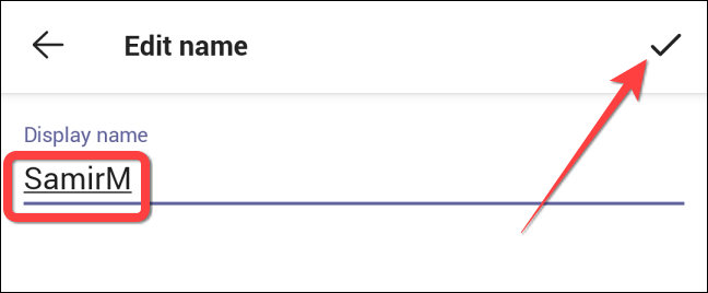 Digite um novo nome de exibição e toque no botão da marca de seleção no canto superior esquerdo da tela no Android.