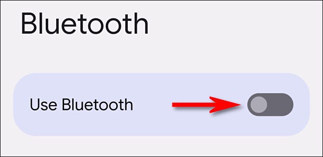 Nas configurações do Android, desligue o interruptor ao lado de "Usar Bluetooth".